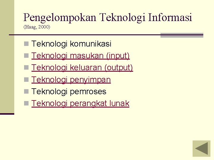 Pengelompokan Teknologi Informasi (Haag, 2000) n Teknologi komunikasi n Teknologi masukan (input) n Teknologi