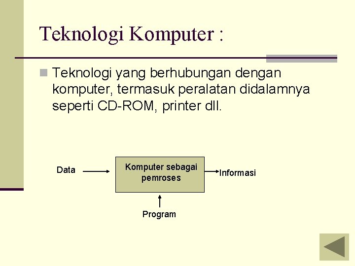 Teknologi Komputer : n Teknologi yang berhubungan dengan komputer, termasuk peralatan didalamnya seperti CD-ROM,