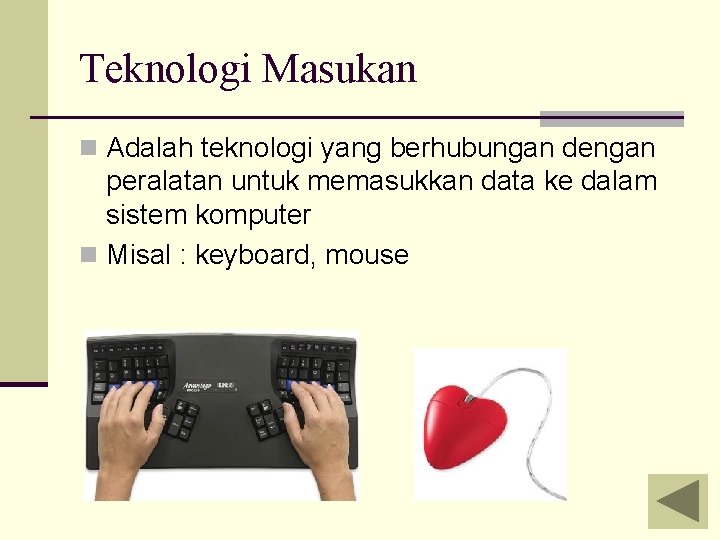 Teknologi Masukan n Adalah teknologi yang berhubungan dengan peralatan untuk memasukkan data ke dalam