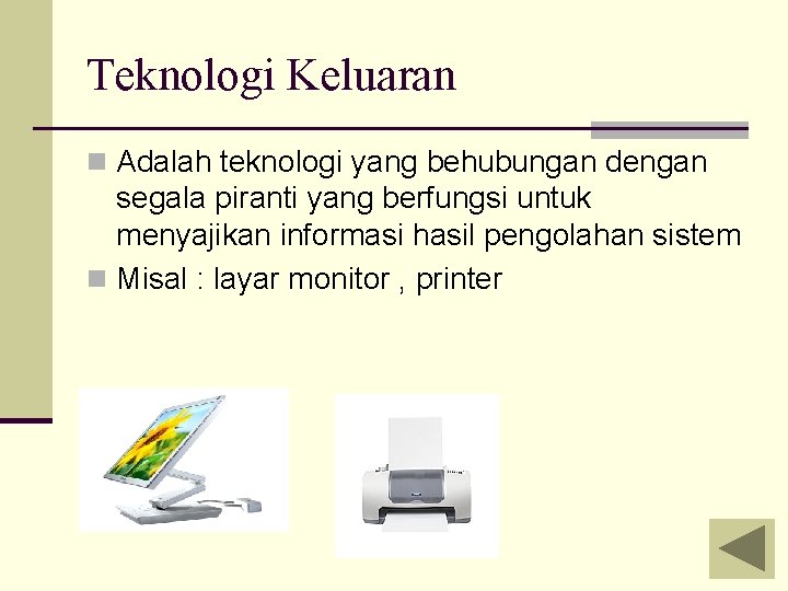 Teknologi Keluaran n Adalah teknologi yang behubungan dengan segala piranti yang berfungsi untuk menyajikan