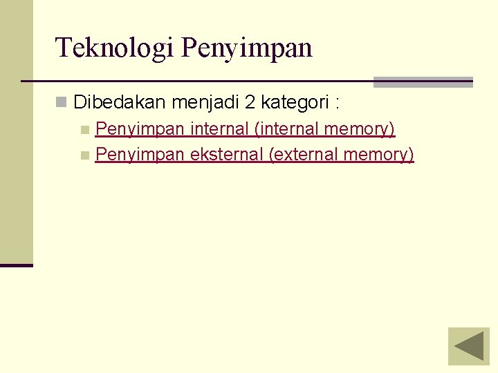 Teknologi Penyimpan n Dibedakan menjadi 2 kategori : n Penyimpan internal (internal memory) n