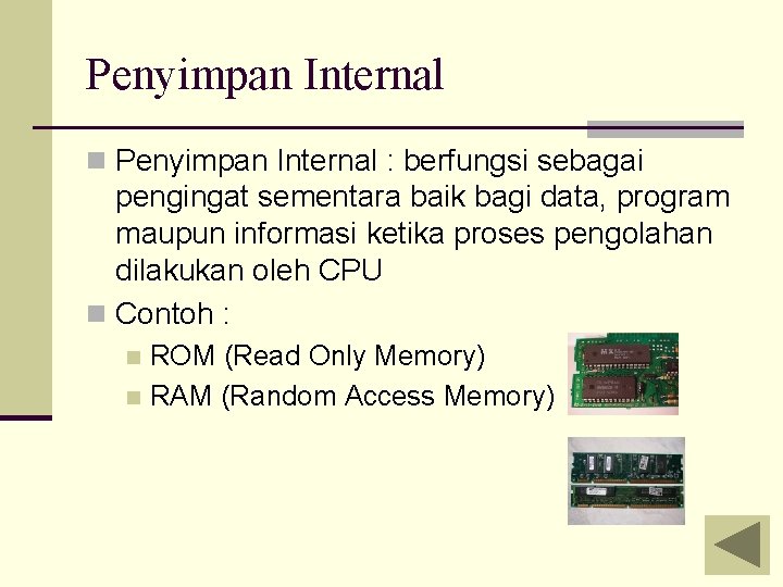 Penyimpan Internal n Penyimpan Internal : berfungsi sebagai pengingat sementara baik bagi data, program