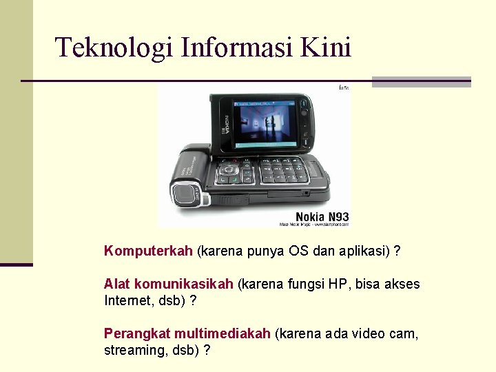 Teknologi Informasi Kini Komputerkah (karena punya OS dan aplikasi) ? Alat komunikasikah (karena fungsi