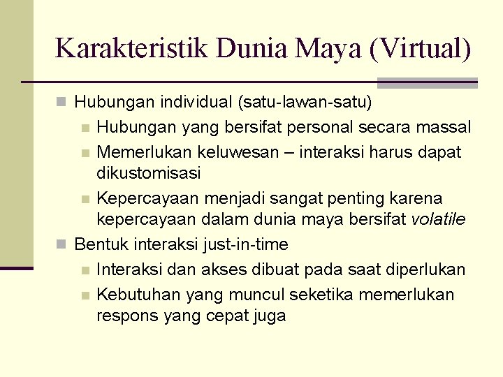 Karakteristik Dunia Maya (Virtual) n Hubungan individual (satu-lawan-satu) Hubungan yang bersifat personal secara massal