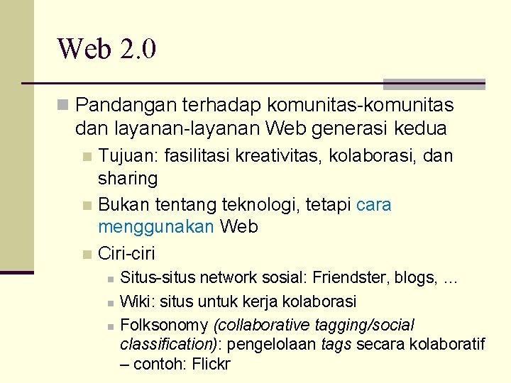 Web 2. 0 n Pandangan terhadap komunitas-komunitas dan layanan-layanan Web generasi kedua Tujuan: fasilitasi