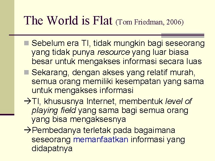 The World is Flat (Tom Friedman, 2006) n Sebelum era TI, tidak mungkin bagi