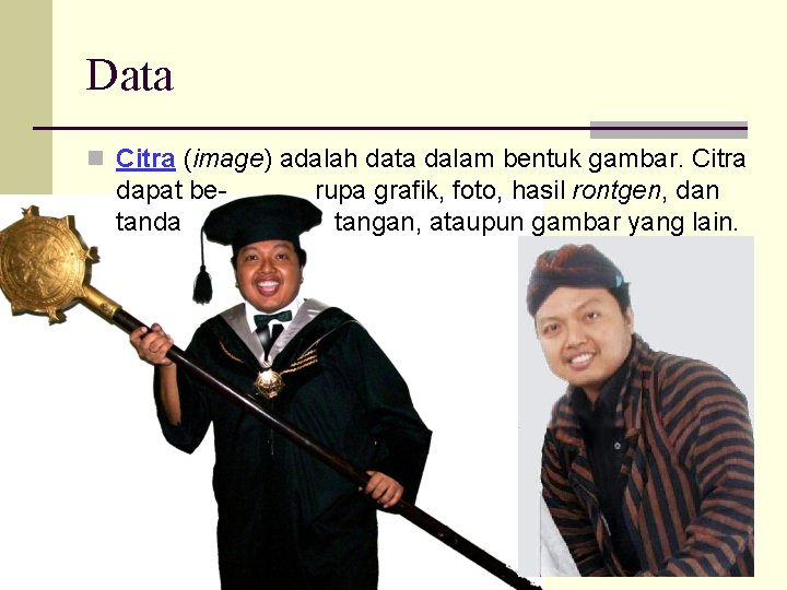 Data n Citra (image) adalah data dalam bentuk gambar. Citra dapat betanda rupa grafik,