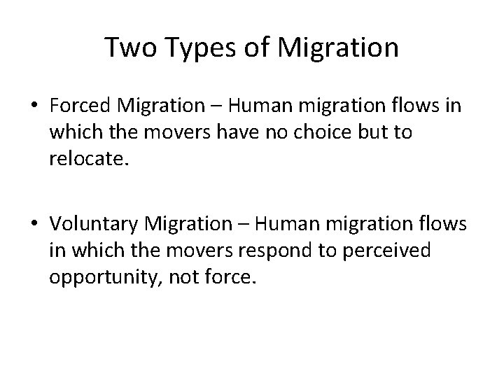 Two Types of Migration • Forced Migration – Human migration flows in which the