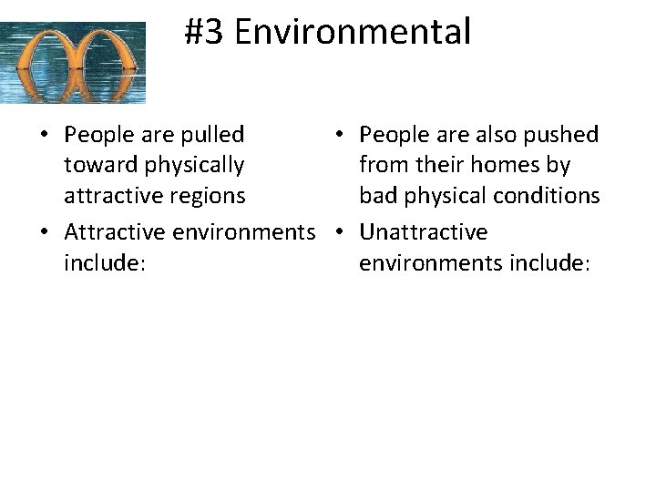 #3 Environmental • People are pulled • People are also pushed toward physically from