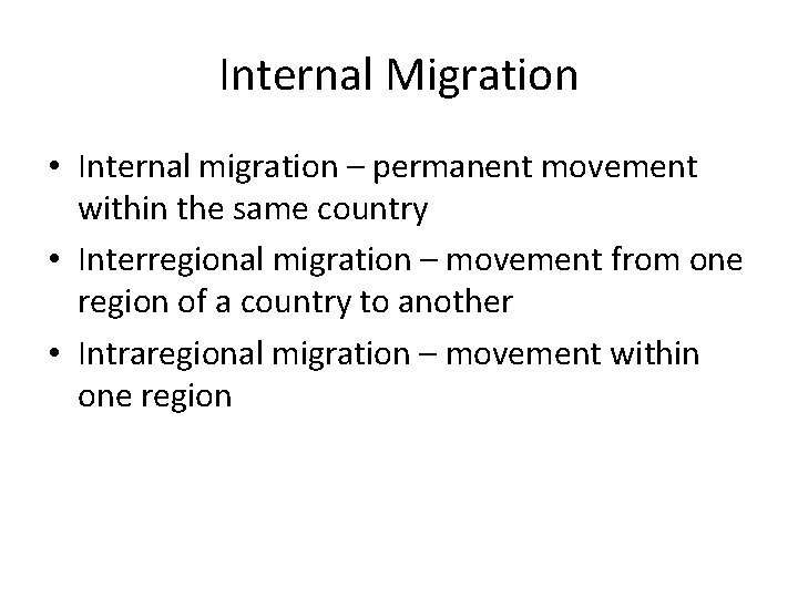 Internal Migration • Internal migration – permanent movement within the same country • Interregional