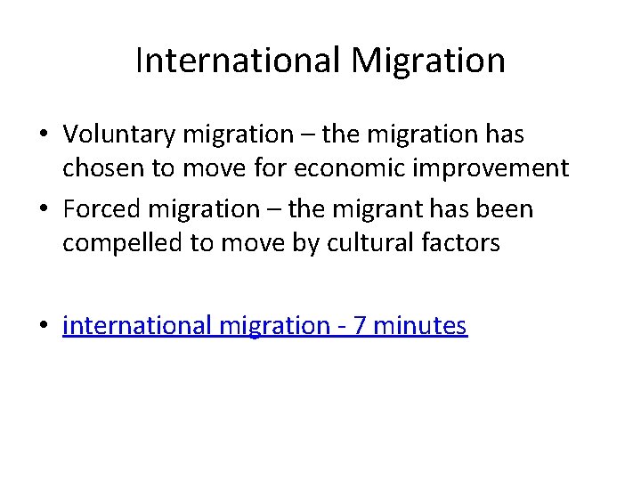 International Migration • Voluntary migration – the migration has chosen to move for economic