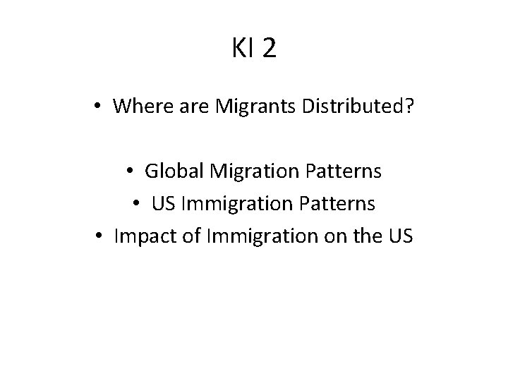 KI 2 • Where are Migrants Distributed? • Global Migration Patterns • US Immigration