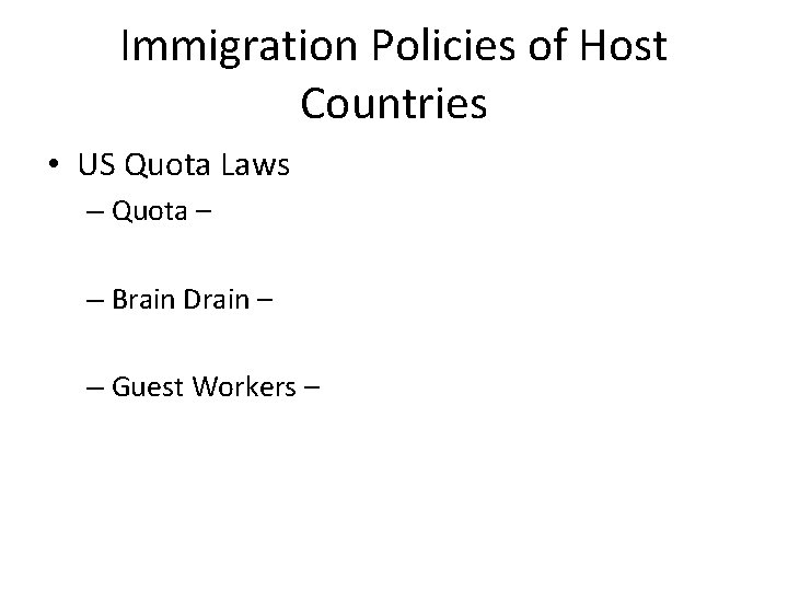 Immigration Policies of Host Countries • US Quota Laws – Quota – – Brain
