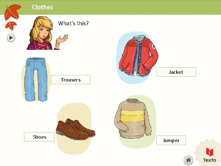 Clothes What’s this? Jacket Trousers Shoes Jumper 