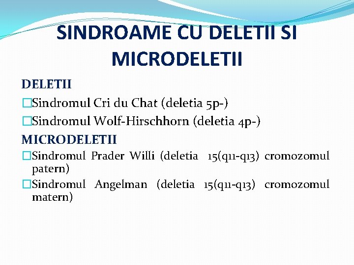 SINDROAME CU DELETII SI MICRODELETII �Sindromul Cri du Chat (deletia 5 p-) �Sindromul Wolf-Hirschhorn