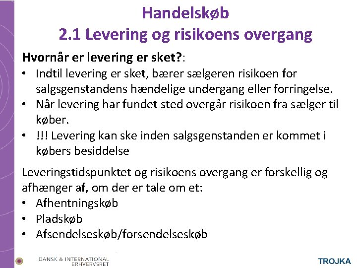 Handelskøb 2. 1 Levering og risikoens overgang Hvornår er levering er sket? : •