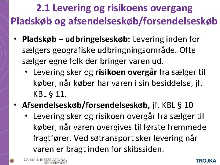 2. 1 Levering og risikoens overgang Pladskøb og afsendelseskøb/forsendelseskøb • Pladskøb – udbringelseskøb: Levering