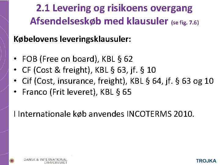 2. 1 Levering og risikoens overgang Afsendelseskøb med klausuler (se fig. 7. 6) Købelovens