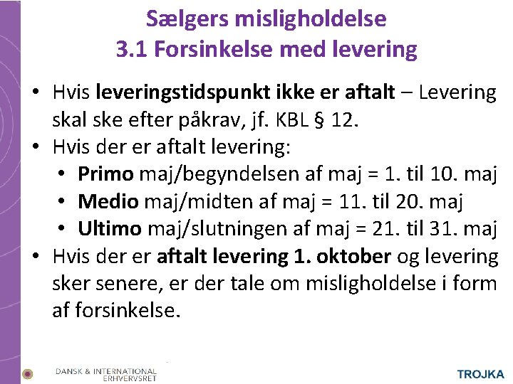 Sælgers misligholdelse 3. 1 Forsinkelse med levering • Hvis leveringstidspunkt ikke er aftalt –