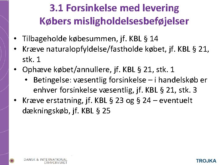 3. 1 Forsinkelse med levering Købers misligholdelsesbeføjelser • Tilbageholde købesummen, jf. KBL § 14