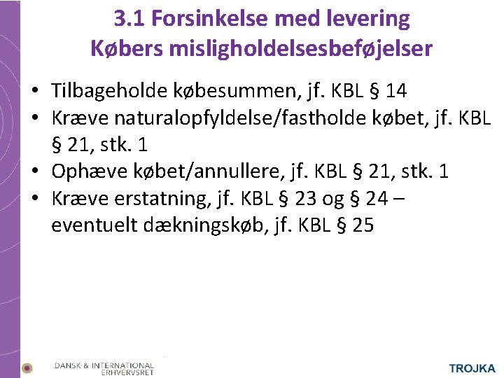 3. 1 Forsinkelse med levering Købers misligholdelsesbeføjelser • Tilbageholde købesummen, jf. KBL § 14