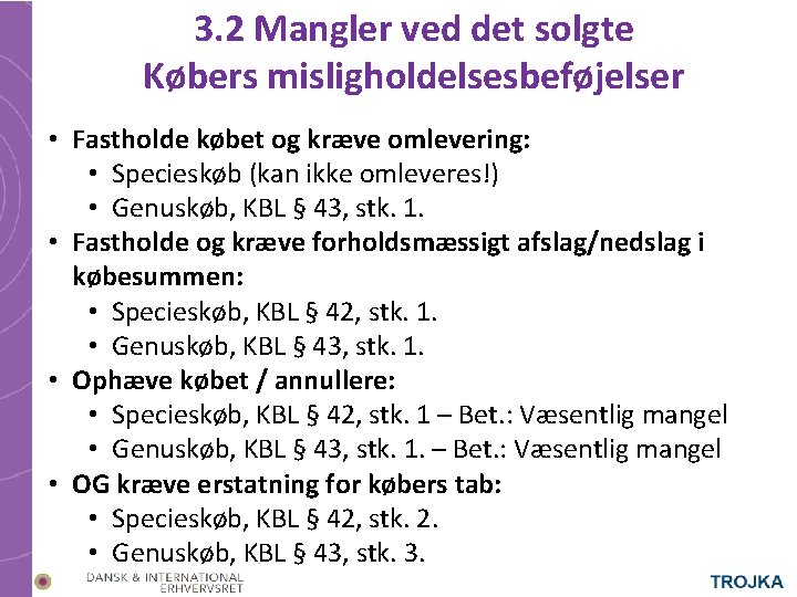 3. 2 Mangler ved det solgte Købers misligholdelsesbeføjelser • Fastholde købet og kræve omlevering: