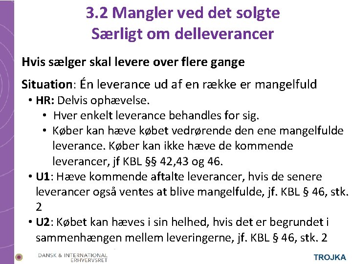 3. 2 Mangler ved det solgte Særligt om delleverancer Hvis sælger skal levere over