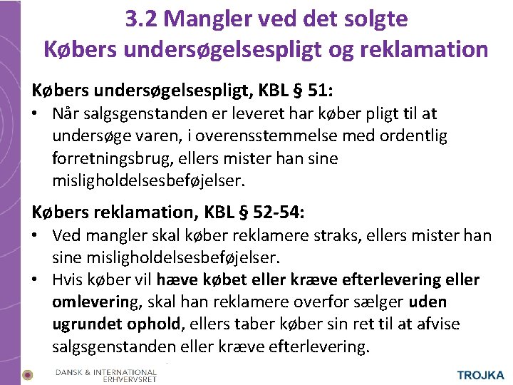 3. 2 Mangler ved det solgte Købers undersøgelsespligt og reklamation Købers undersøgelsespligt, KBL §