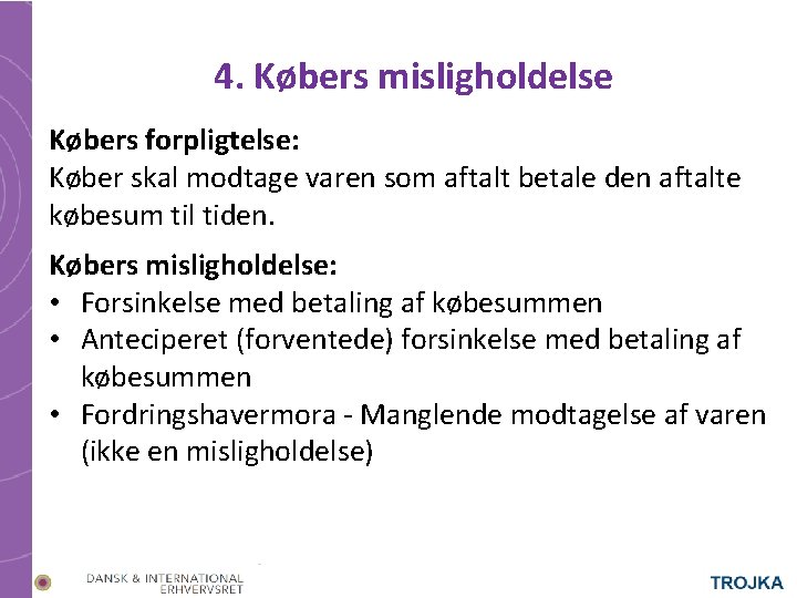 4. Købers misligholdelse Købers forpligtelse: Køber skal modtage varen som aftalt betale den aftalte