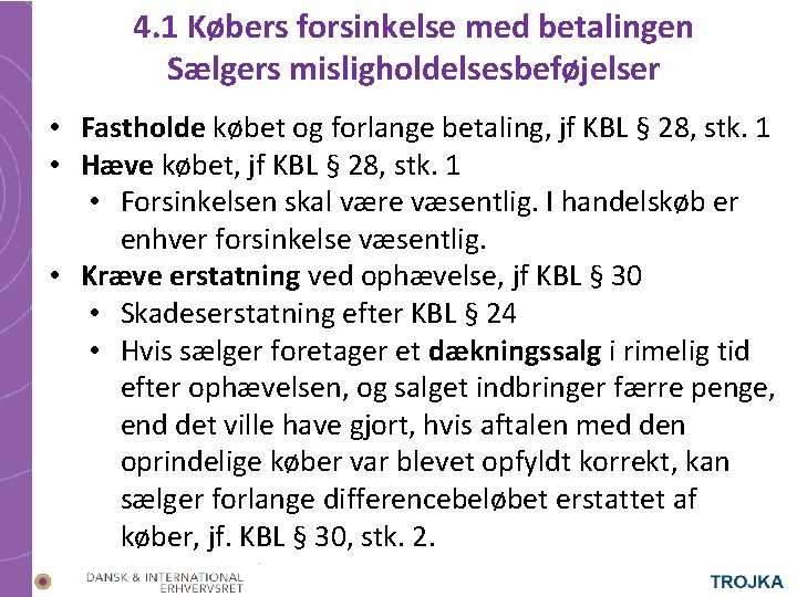 4. 1 Købers forsinkelse med betalingen Sælgers misligholdelsesbeføjelser • Fastholde købet og forlange betaling,