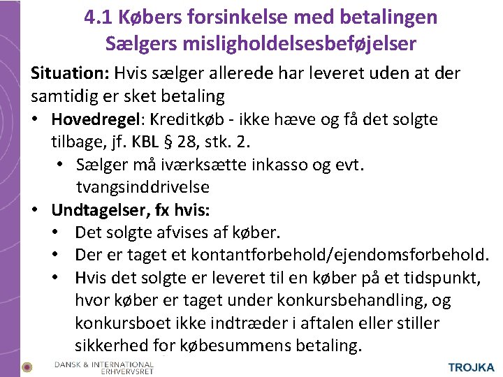 4. 1 Købers forsinkelse med betalingen Sælgers misligholdelsesbeføjelser Situation: Hvis sælger allerede har leveret