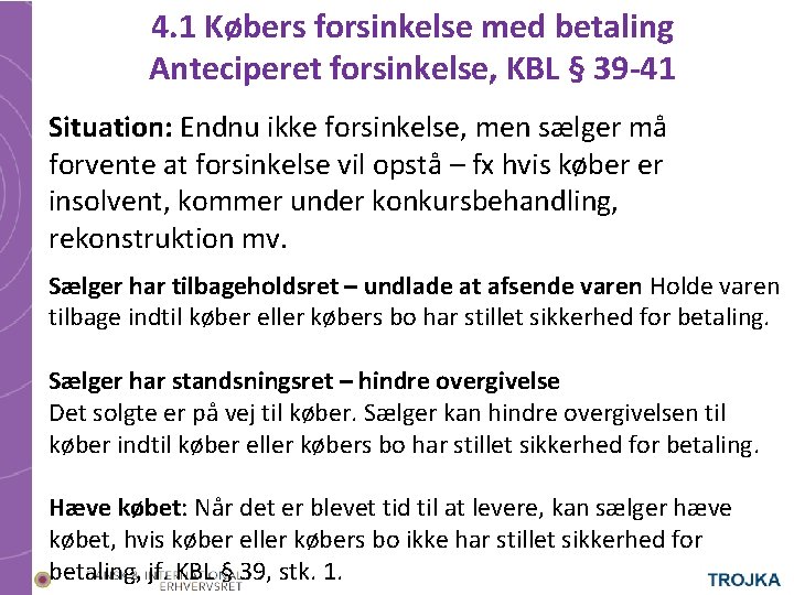 4. 1 Købers forsinkelse med betaling Anteciperet forsinkelse, KBL § 39 -41 Situation: Endnu