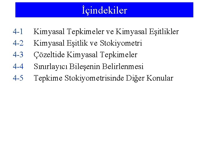 İçindekiler 4 -1 4 -2 4 -3 4 -4 4 -5 Kimyasal Tepkimeler ve