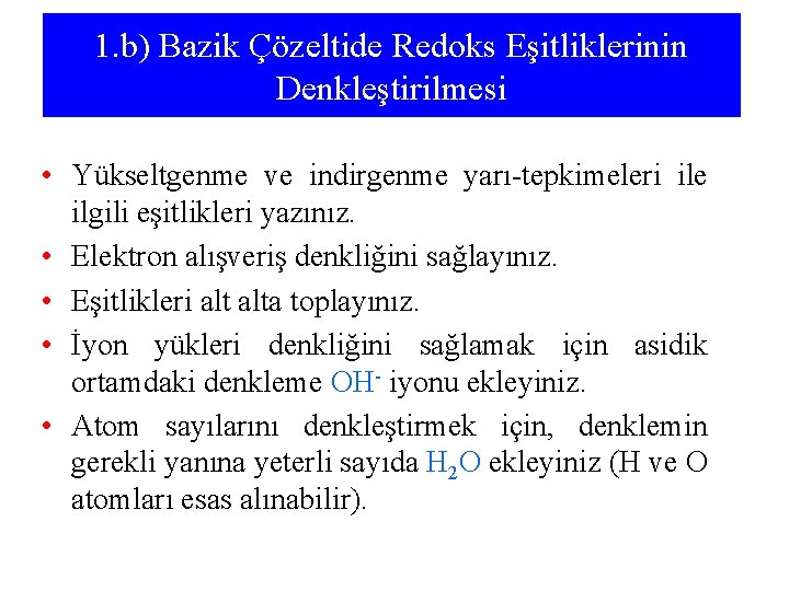 1. b) Bazik Çözeltide Redoks Eşitliklerinin Denkleştirilmesi • Yükseltgenme ve indirgenme yarı-tepkimeleri ile ilgili