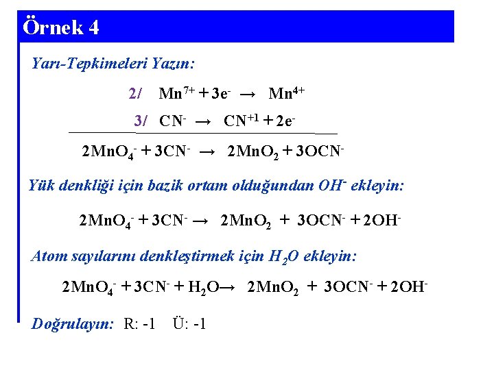 Örnek 4 Yarı-Tepkimeleri Yazın: 2/ Mn 7+ + 3 e- → Mn 4+ 3/