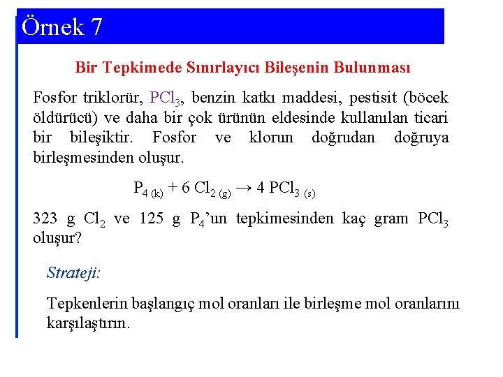 Örnek 7 Bir Tepkimede Sınırlayıcı Bileşenin Bulunması Fosfor triklorür, PCl 3, benzin katkı maddesi,