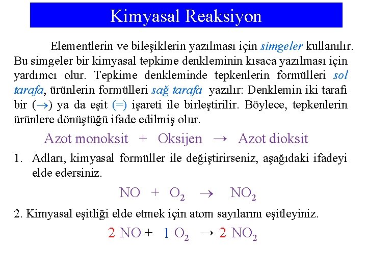 Kimyasal Reaksiyon Elementlerin ve bileşiklerin yazılması için simgeler kullanılır. Bu simgeler bir kimyasal tepkime