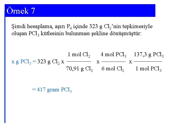 Örnek 7 Şimdi hesaplama, aşırı P 4 içinde 323 g Cl 2’nin tepkimesiyle oluşan