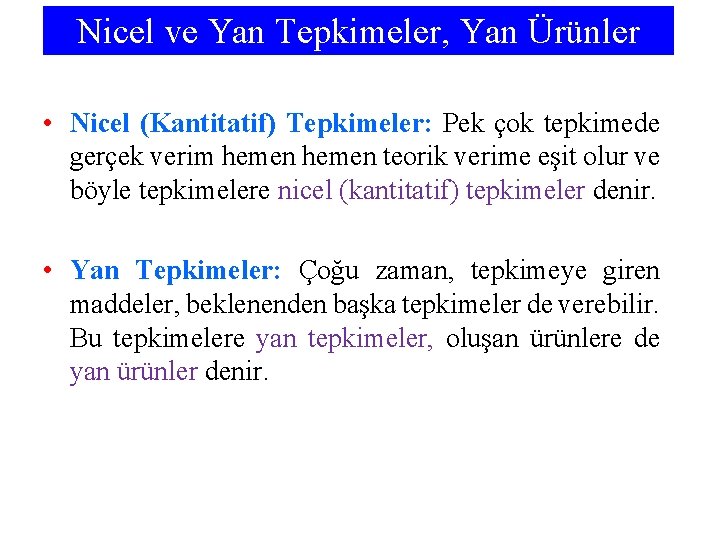 Nicel ve Yan Tepkimeler, Yan Ürünler • Nicel (Kantitatif) Tepkimeler: Pek çok tepkimede gerçek