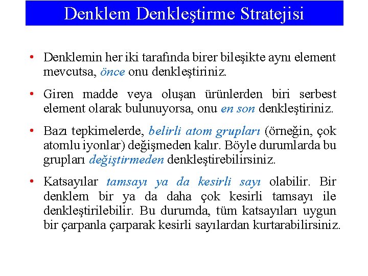 Denklem Denkleştirme Stratejisi • Denklemin her iki tarafında birer bileşikte aynı element mevcutsa, önce