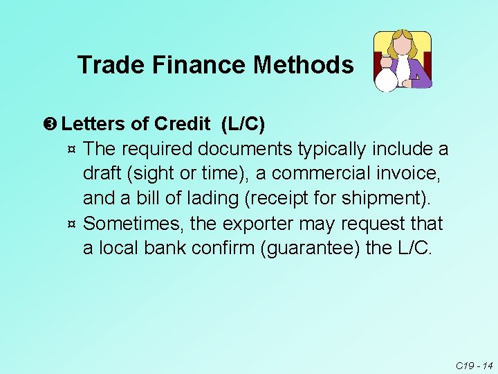 Trade Finance Methods Letters of Credit (L/C) The required documents typically include a draft