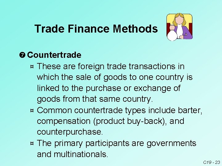 Trade Finance Methods Countertrade These are foreign trade transactions in which the sale of