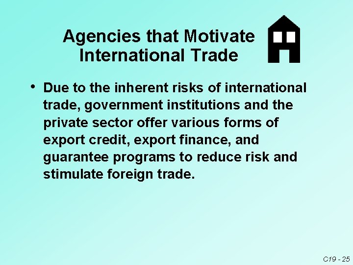 Agencies that Motivate International Trade • Due to the inherent risks of international trade,