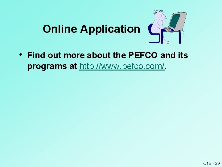 Online Application • Find out more about the PEFCO and its programs at http: