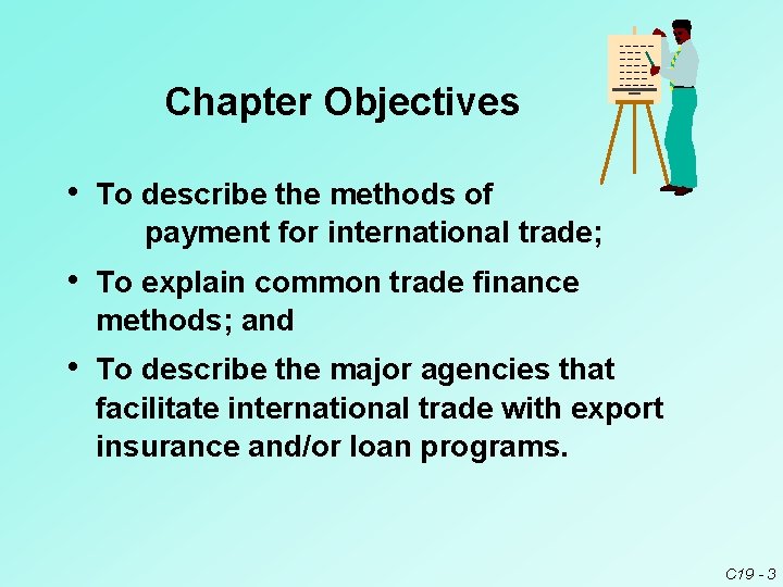 Chapter Objectives • To describe the methods of payment for international trade; • To