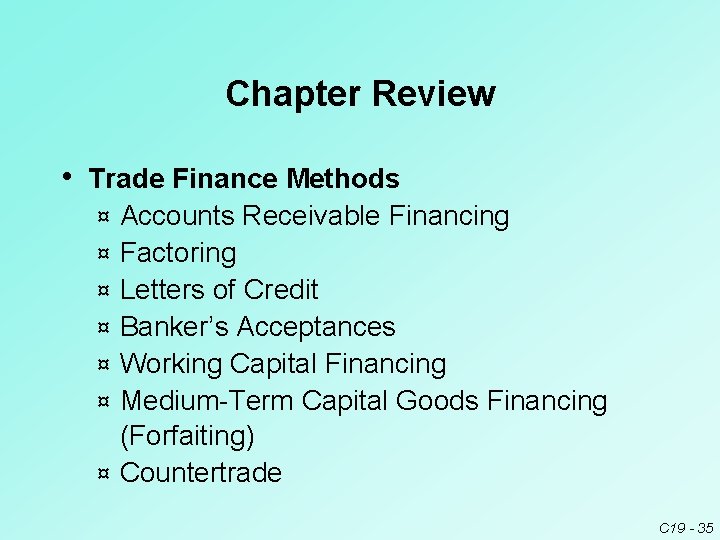 Chapter Review • Trade Finance Methods ¤ ¤ ¤ ¤ Accounts Receivable Financing Factoring