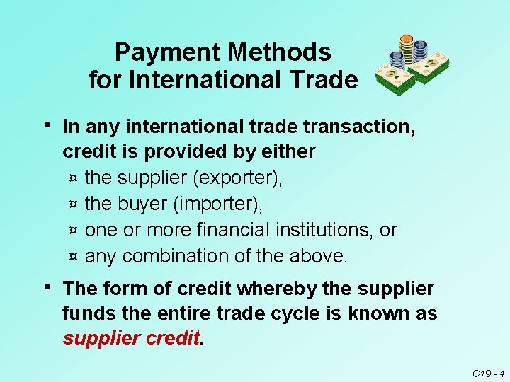 Payment Methods for International Trade • In any international trade transaction, credit is provided