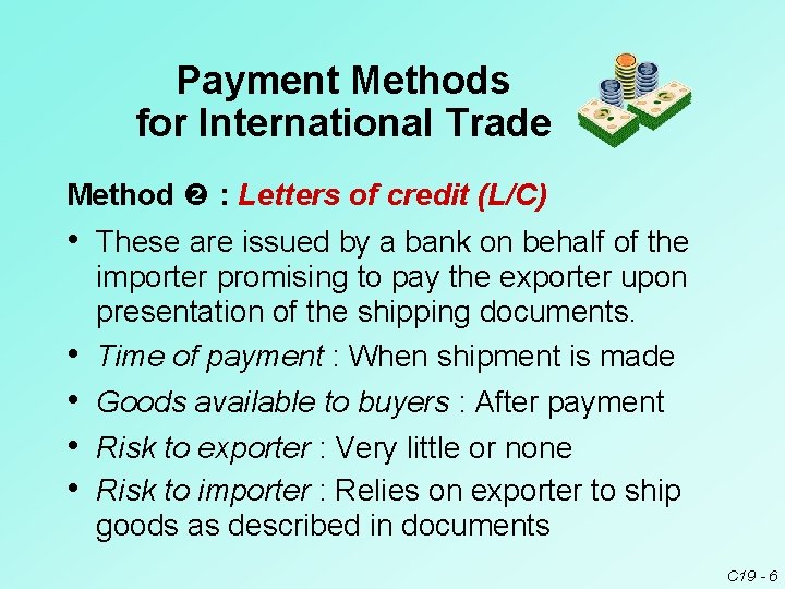 Payment Methods for International Trade Method : Letters of credit (L/C) • These are