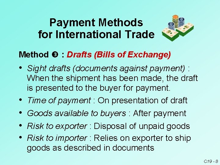Payment Methods for International Trade Method : Drafts (Bills of Exchange) • Sight drafts