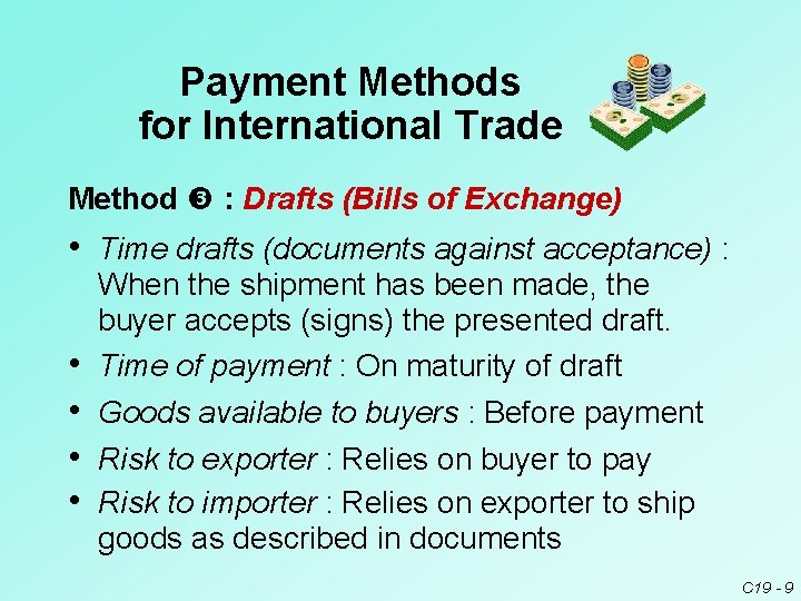 Payment Methods for International Trade Method : Drafts (Bills of Exchange) • Time drafts
